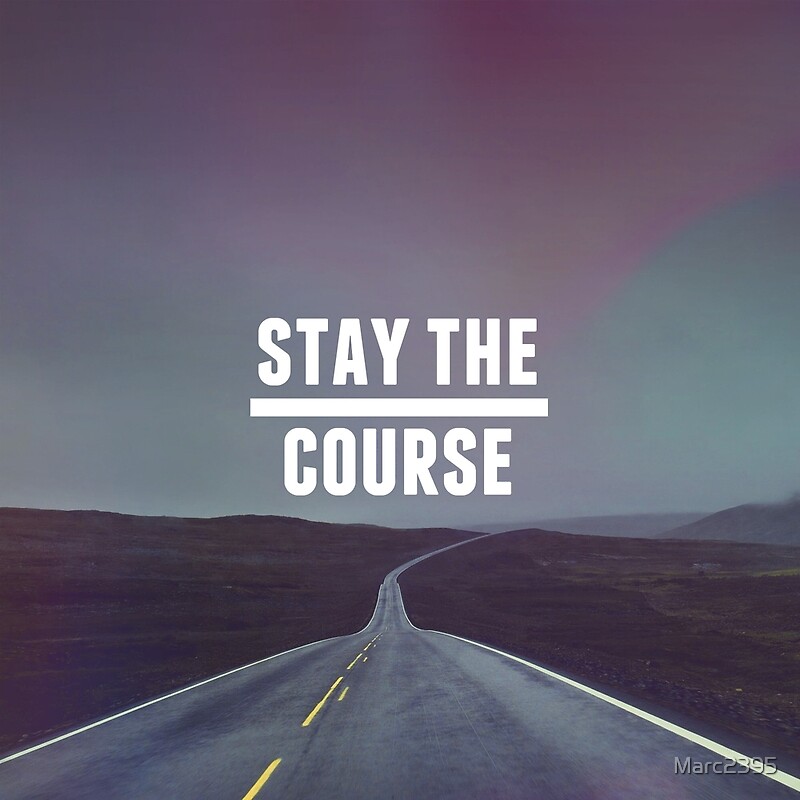 stay the course